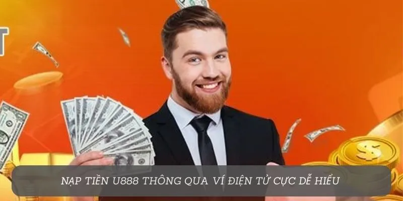Nạp tiền U888 thông qua ví điện tử cực dễ hiểu